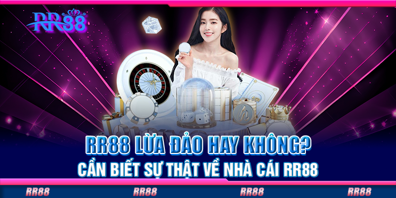 RR88 lừa đảo hay không? Cần biết sự thật về nhà cái RR88 RR88 lừa đảo hay không? Cần biết sự thật về nhà cái RR88