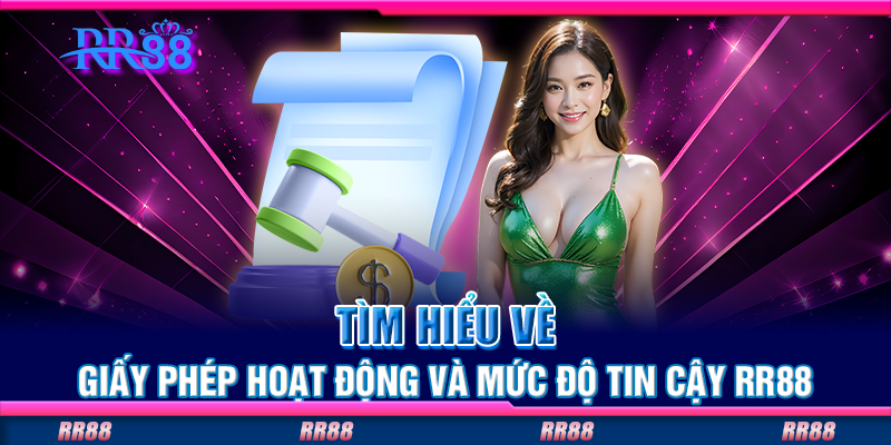 Tìm hiểu về giấy phép hoạt động và mức độ tin cậy RR88 Tìm hiểu về giấy phép hoạt động và mức độ tin cậy RR88