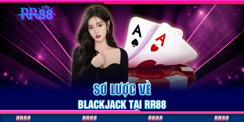 Sơ lược về blackjack tại RR88 Sơ lược về blackjack tại RR88