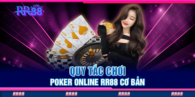 Quy tắc chơi poker online RR88 cơ bản Quy tắc chơi poker online RR88 cơ bản