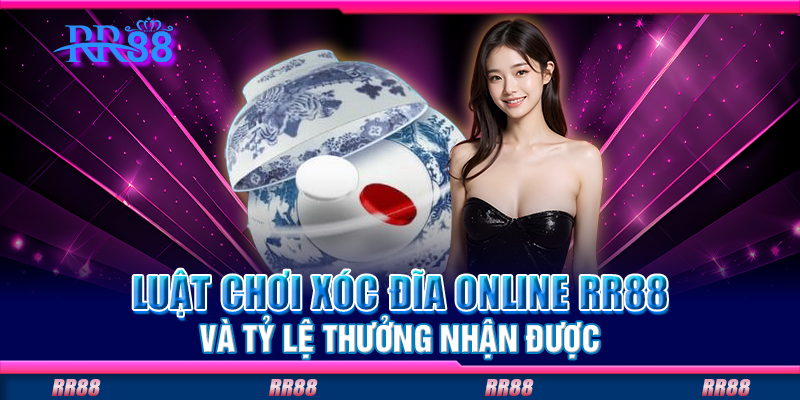Luật chơi xóc đĩa online RR88 và tỷ lệ thưởng nhận được