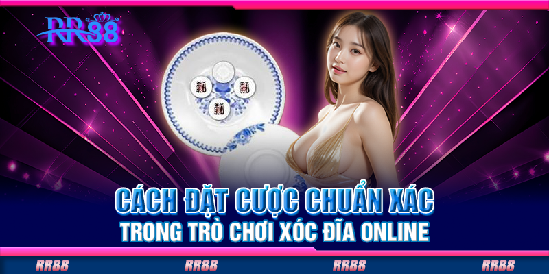 Cách đặt cược chuẩn xác trong trò chơi xóc đĩa online Cách đặt cược chuẩn xác trong trò chơi xóc đĩa online