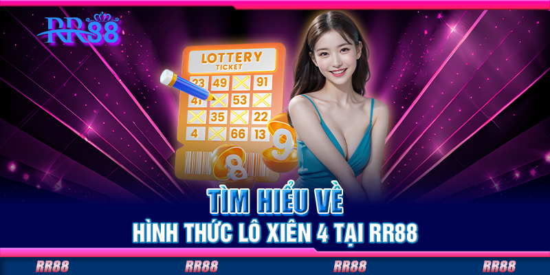 Tìm hiểu về hình thức lô xiên 4 tại RR88 Tìm hiểu về hình thức lô xiên 4 tại RR88