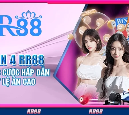 Lô xiên 4 RR88 – Hình thức cược hấp dẫn với tỷ lệ ăn cao