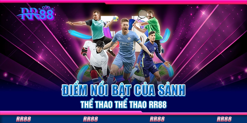 Điểm nổi bật của sảnh thể thao thể thao RR88 Điểm nổi bật của sảnh thể thao thể thao RR88
