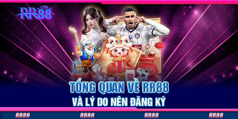 Tổng quan về RR88 và lý do nên đăng ký Tổng quan về RR88 và lý do nên đăng ký