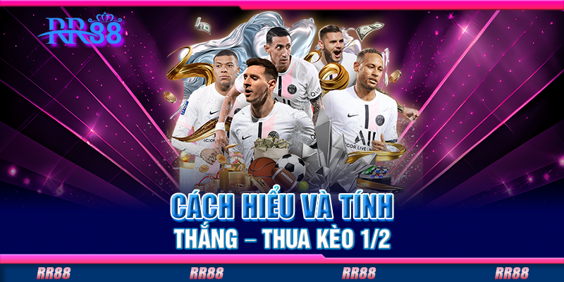 Cách hiểu và tính thắng – thua kèo 1/2 Cách hiểu và tính thắng – thua kèo 1/2