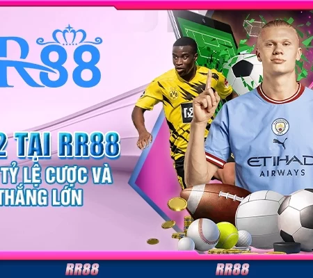 Kèo 1/2 tại RR88 – Tìm hiểu tỷ lệ cược và mẹo thắng lớn