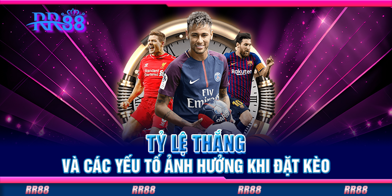 Tỷ lệ thắng và các yếu tố ảnh hưởng khi đặt kèo Tỷ lệ thắng và các yếu tố ảnh hưởng khi đặt kèo