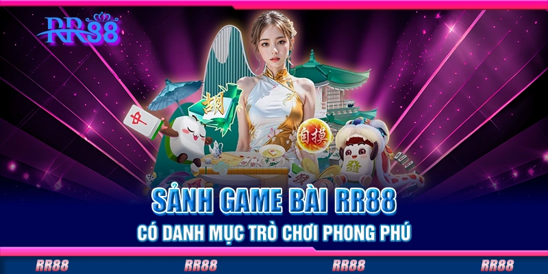 Sảnh game bài RR88 có danh mục trò chơi phong phú Sảnh game bài RR88 có danh mục trò chơi phong phú