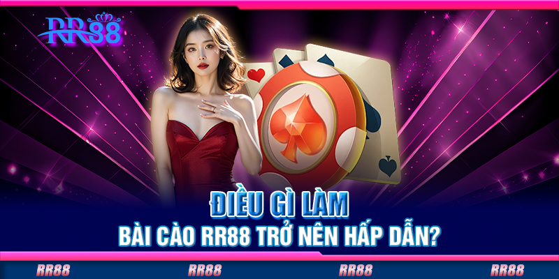 Điều gì làm bài cào RR88 trở nên hấp dẫn?