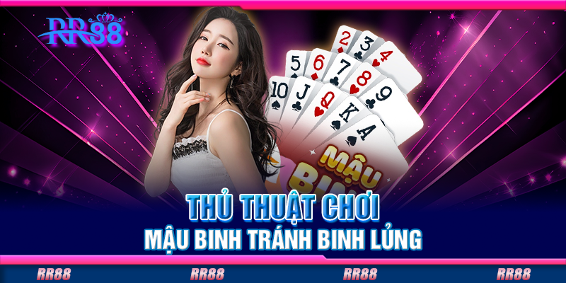 Thủ thuật chơi mậu binh tránh binh lủng Thủ thuật chơi mậu binh tránh binh lủng