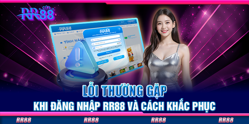 Lỗi thường gặp khi đăng nhập RR88 và cách khắc phục