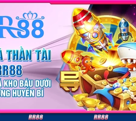 Bắn cá thần tài RR88 – Khám phá kho báu dưới đại dương