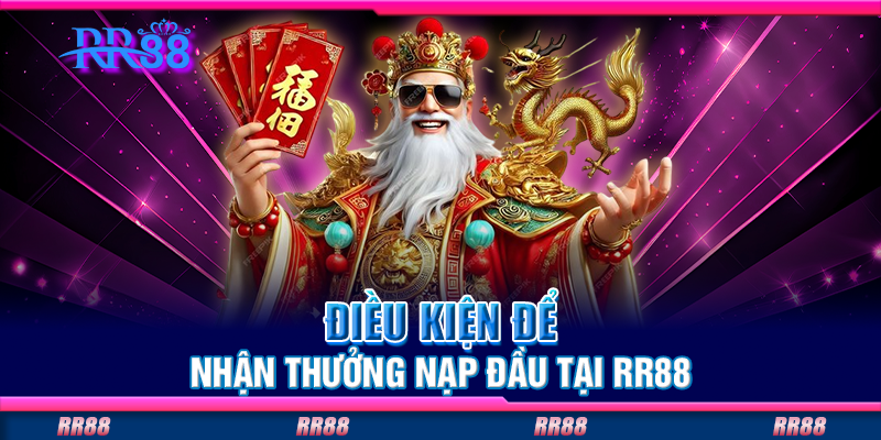 Điều kiện để nhận thưởng nạp đầu tại RR88 Điều kiện để nhận thưởng nạp đầu tại RR88