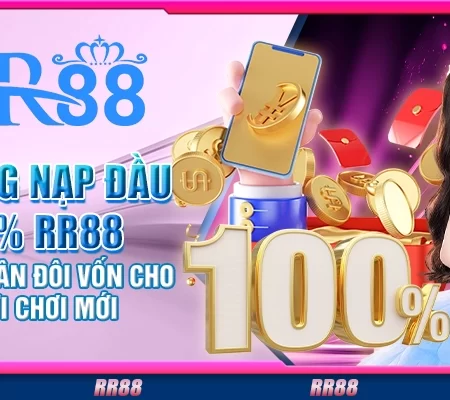 Thưởng nạp đầu 100% RR88 – Cơ hội nhân đôi vốn cho anh em