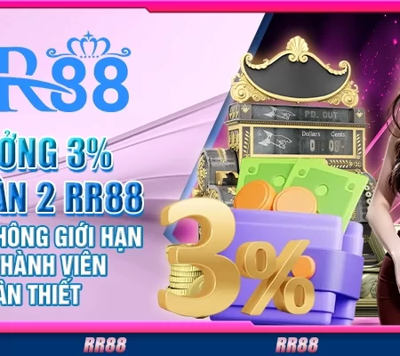 Thưởng 3% nạp lần 2 RR88 – Ưu đãi Không giới hạn
