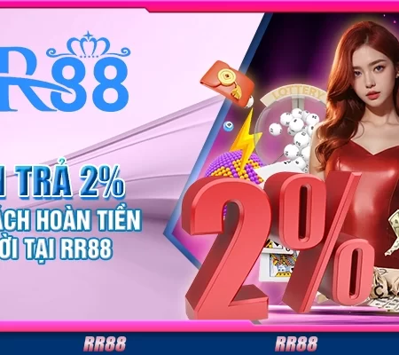 Hoàn trả 2% – Chính sách hoàn tiền cực hời tại RR88
