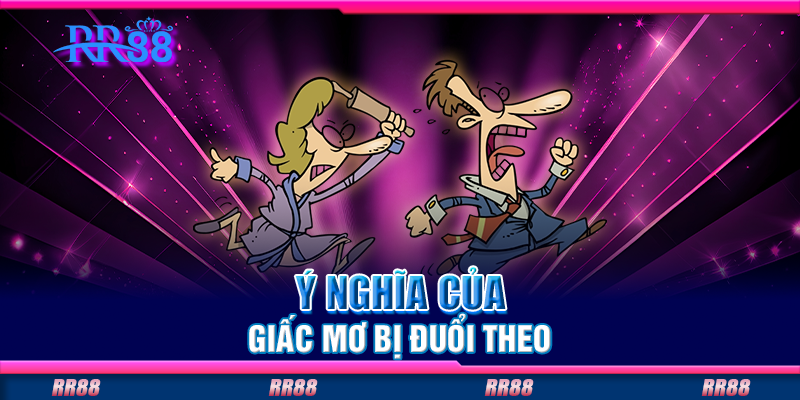 Ý nghĩa của giấc mơ bị đuổi theo Ý nghĩa của giấc mơ bị đuổi theo