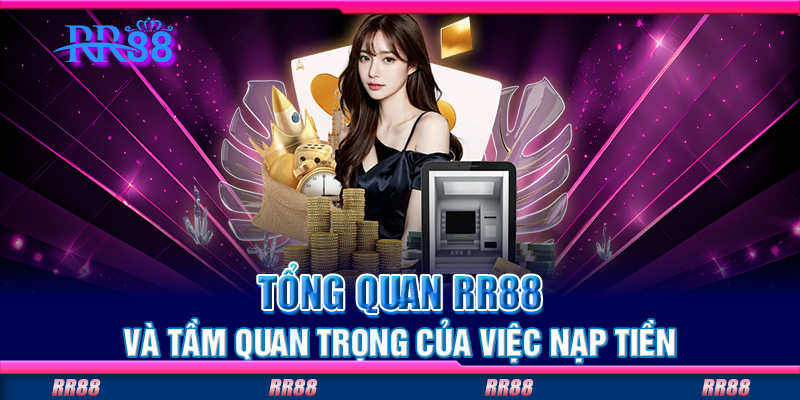 Tổng quan RR88 và tầm quan trọng của việc nạp tiền Tổng quan RR88 và tầm quan trọng của việc nạp tiền