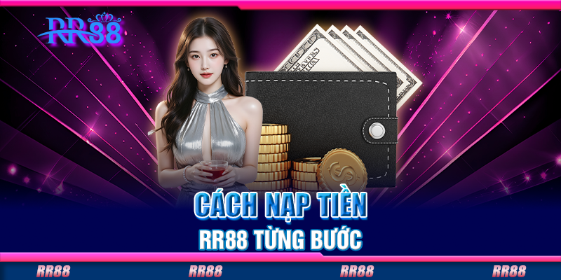 Cách nạp tiền RR88 từng bước Cách nạp tiền RR88 từng bước
