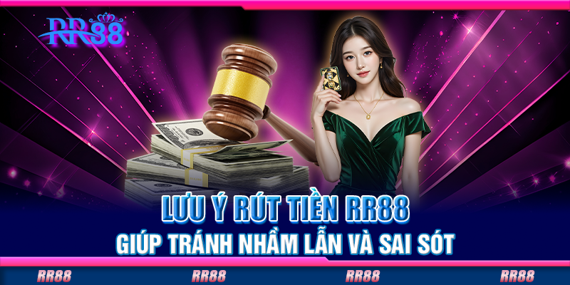 Lưu ý rút tiền RR88 giúp tránh nhầm lẫn và sai sót Lưu ý rút tiền RR88 giúp tránh nhầm lẫn và sai sót