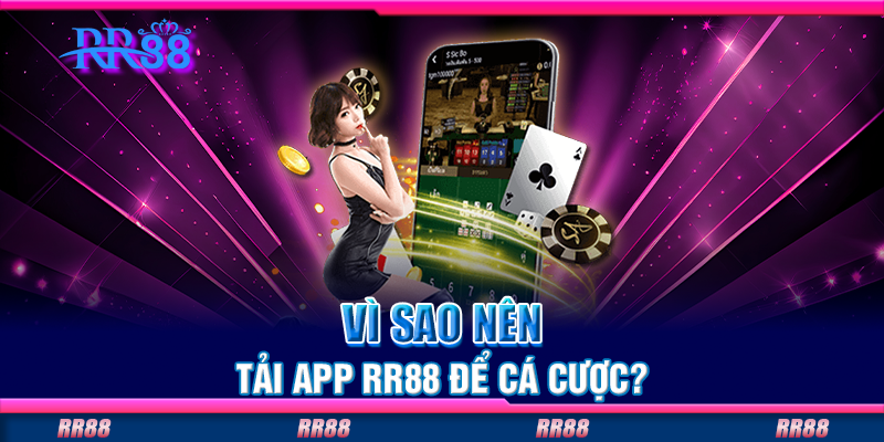 Vì sao nên tải app RR88 để cá cược? Vì sao nên tải app RR88 để cá cược?