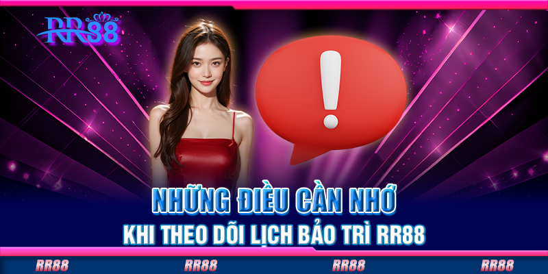 Những điều cần nhớ khi theo dõi lịch bảo trì RR88 Những điều cần nhớ khi theo dõi lịch bảo trì RR88