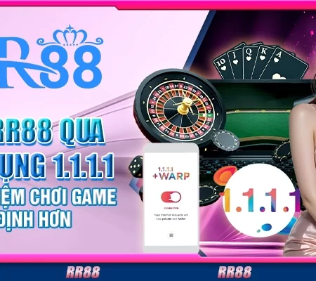 Vào RR88 qua ứng dụng 1.1.1.1 – Trải nghiệm chơi ổn định hơn