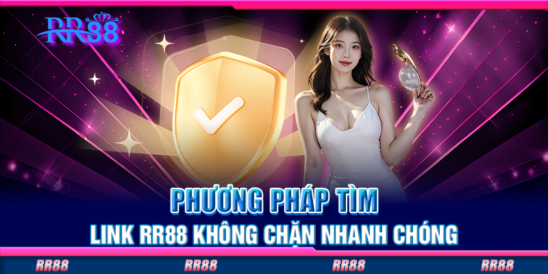 Phương pháp tìm link RR88 không chặn nhanh chóng Phương pháp tìm link RR88 không chặn nhanh chóng